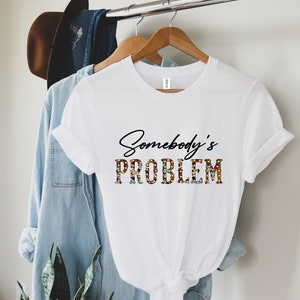 Somebody’s Problem Shirt,Western Concert T-shirt,Cowboy Shirt,Somebody&#39;s Problem Shirt,Texas Shirt, Graphic Tees Vintage,Funny Country Shirt