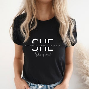 She is Me Shirt, She Builds Owns Invests She is Me,Strong Woman Shirt, Motivational Shirt,  Entreprenuer Shirt,Empowered Woman Shirt