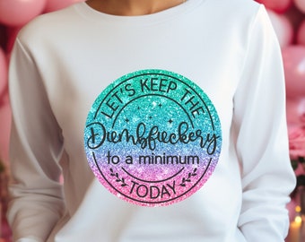 Lassen Sie uns die Dumbfuckery heute auf ein Minimum halten Shirt, lustiges Sprichwort Shirt, erwachsenes humorvolles Shirt, sarkastisches Mama Shirt, lustiges Mitarbeiter Geschenk Tee