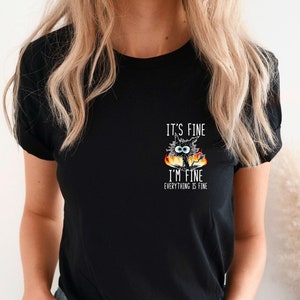 It&#39;s Fine I&#39;m Fine Everything Is Fine Shirt, I&#39;m Fine Shirt, Cat Shirt, Motivational Shirt, Positivity Shirt, Teacher Shirts ,Mental Shirt