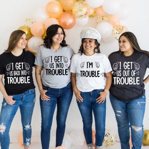 I Get Us Into Trouble Shirt,I Get Us Out Of Trouble Shirt,Best Friend Shirts,Besties Shirts,Funny Matching Shirts,Couples Shirts,Trouble tee
