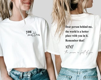 Dear Person Behind Me shirt, World is Better with You Shirt, Mental Health Awareness,Positive Feel Good Tee,You Matter shirt