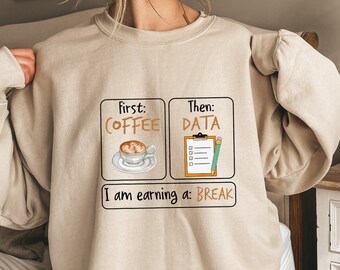First Coffee Then Data I'am Earning A Break, First Then Shirt, Teacher Shirt,Coffee Shirt, Special Education Shirt, School Psychologist Tee