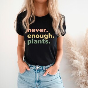 Plant Shirt,Plant Lover Gift,Plant Lover Shirt,Gardening Shirt,Plant T Shirt,Never Enough Plants Shirt, Gardening Gift,plant gardening shirt