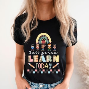 Y&#39;all Gonna Learn Today T-Shirt,Teacher Appreciation Gift, Back To School Shirt,Funny Teacher Shirt,Kindergarten Teacher Shirt,Teacher gifts
