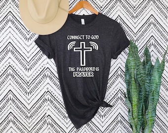 Connect To God Shirt, The Password Is Prayer, Religious Shirt, Christian Shirt ,Prayer Shirts, Bible Verse Shirt, Christian Cross Tee