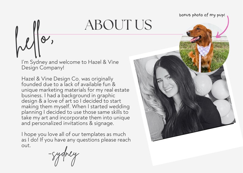 May include: A woman with long dark hair smiles at the camera. She is wearing a black shirt and is surrounded by white balloons. The text "hello, ABOUT US" is at the top of the image. The text "I'm Sydney and welcome to Hazel & Vine Design Company!" is below the woman's photo. The text continues with a description of the company's origin and services. The text "bonus photo of my pup!" is at the top right of the image with an arrow pointing to a photo of a brown dog wearing a bandana.
