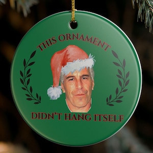 Funny Epstein Christmas Tree Ornament Epstein Didn&#39;t Hang Himself Meme Christmas Gift Conspiracy Funny Ornament Gift Political Gift Xmas Dec
