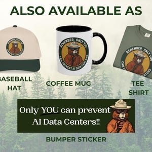 May include: A beige and dark green baseball hat, a white coffee mug with a black handle, and an olive green t-shirt, each featuring a circular graphic of a bear in a ranger hat with the text REMEMBER ONLY YOU CAN PREVENT AI DATA CENTERS.