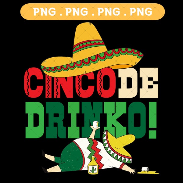 Cinco De Drinko PNG, Cinco De Mayo PNG, Mexican Fiesta PNG, Mexican Day Png, Mexican Drinks Png, Mexico Celebration Png, Day Drinking Shirt