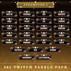 May include: A set of 50 Twitch panels in a steampunk style. The panels are black with gold accents and feature various text labels, such as "About Me", "Instagram", "Info", "Highlights", "Games", "Follow", "FAQ", "Facebook", "Events", "Gallery", "Equipment", "Donations", "Discord", "Giveaway", "Credits", "Contact", "Community", "Commands", "Clips", "Join Us", "Chat Rules", "Blog", "Artwork", "Achievements", and "Latest Donation".