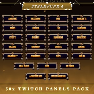 May include: A set of 50 Twitch panels in a steampunk style. The panels are black with gold accents and feature various text labels, such as "About Me", "Games", "Events", "Discord", "Community", "Chat Rules", "Achievements", "Latest Donation", "Instagram", "Follow", "Gallery", "Giveaway", "Commands", "Blog", "Artwork", "Info", "FAQ", "Equipment", "Credits", "Clips", "Highlights", "Facebook", "Donations", "Contact", and "Join Us".
