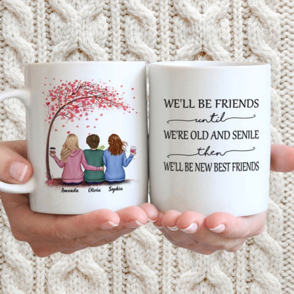 Custom Best Friend Mug, We'll Be Friends Until We're Old And Senile, Then We'll Be New Best Friends Mug, Bestie Mug Gift,Friendship Mug Gift