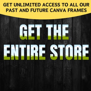 May include: Text on a black wood background that reads "GET UNLIMITED ACCESS TO ALL OUR PAST AND FUTURE CANVA FRAMES GET THE ENTIRE STORE". The text is in a green and blue colour scheme with a sky and grass design.