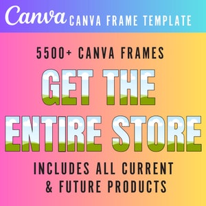 Op de afbeelding: Een afbeelding met een roze, oranje en gele gradi&euml;ntachtergrond. De tekst "Canva CANVA FRAME TEMPLATE" staat bovenaan. De tekst "5500+ CANVA FRAMES" staat in het midden. De tekst "GET THE ENTIRE STORE" staat in grote, vetgedrukte, groene letters met een blauwe lucht en witte wolken achter de letters. De tekst "INCLUDES ALL CURRENT & FUTURE PRODUCTS" staat onderaan.