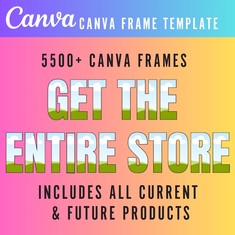 Op de afbeelding: Een afbeelding met een roze, oranje en gele gradi&euml;ntachtergrond. De tekst "Canva CANVA FRAME TEMPLATE" staat bovenaan. De tekst "5500+ CANVA FRAMES" staat in het midden. De tekst "GET THE ENTIRE STORE" staat in grote, vetgedrukte, groene letters met een blauwe lucht en witte wolken achter de letters. De tekst "INCLUDES ALL CURRENT & FUTURE PRODUCTS" staat onderaan.