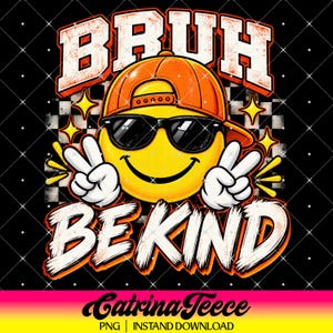 May include: A graphic design featuring a yellow smiley face wearing an orange baseball cap and black sunglasses. The face is making peace signs with both hands. The text BRUH is above and BE KIND is below in white. A black and white chequered pattern is in the background with yellow star accents.