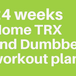 24 week home based Strength Training Program using TRX and Dumbbells.
