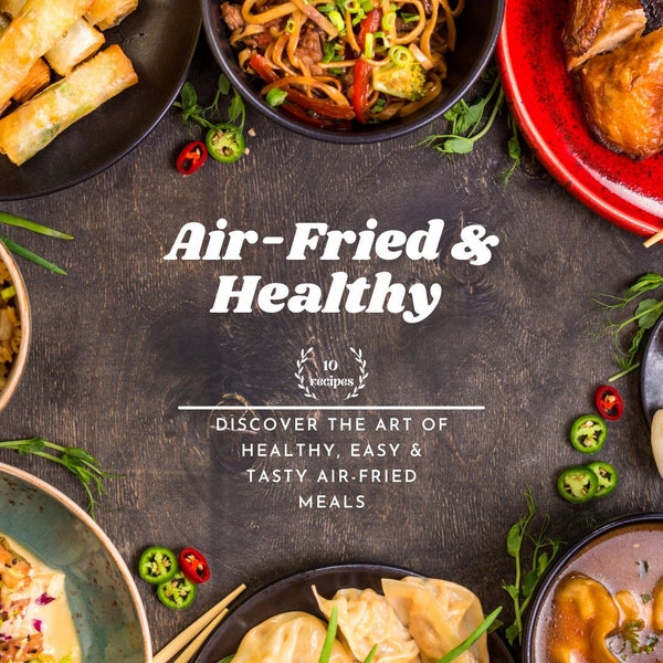 AIR-FRYER COOKBOOK Digital - "Air-Fried & Healthy": Your Essential Guide to Quick, Nutritious, Flavorful Air Fryer Recipes"-Instant download