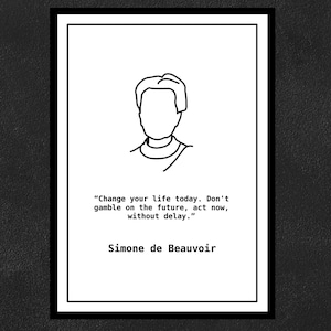 May include: Black and white line drawing of a person with a quote by Simone de Beauvoir: "Change your life today. Don't gamble on the future, act now, without delay."