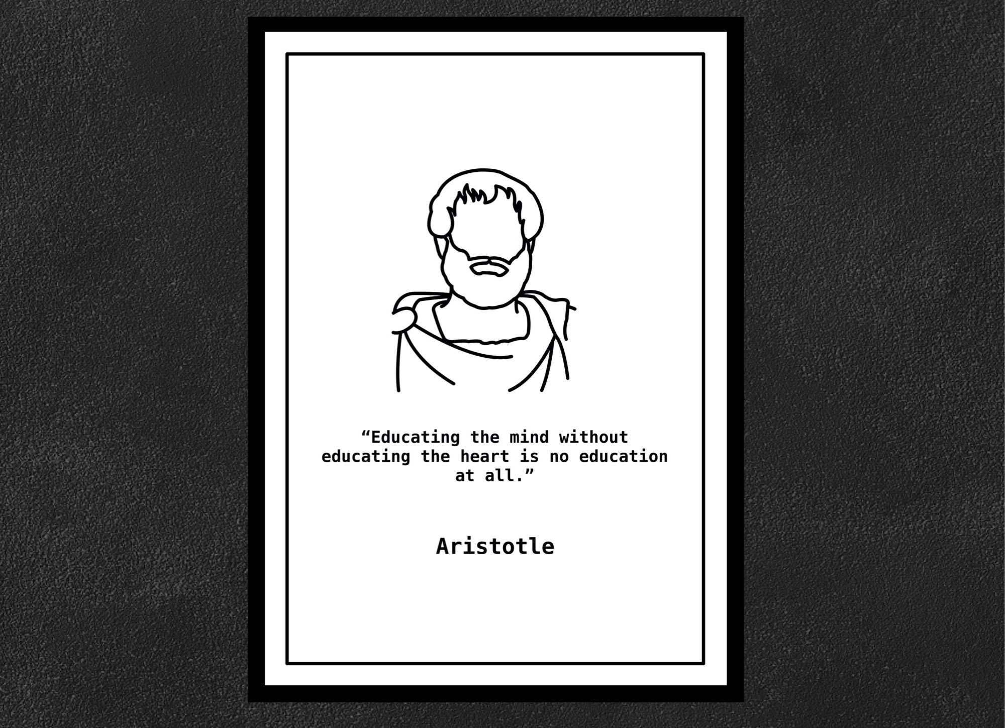 Aristotle - Educating the mind without educating the heart is no education at all.