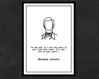 Abraham Lincoln - In the end, it&#39;s not the years in your life that count. It&#39;s the life in your years.