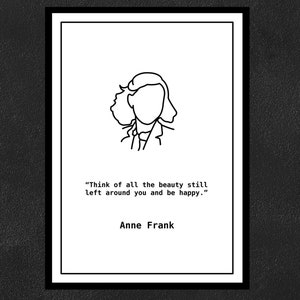 Anne Frank - Pense em toda a beleza que ainda resta ao seu redor e seja feliz.