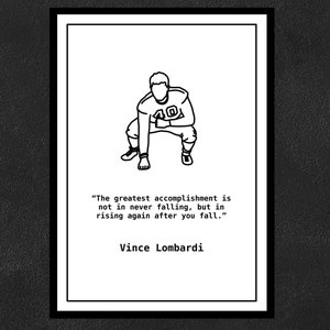 Vince Lombardi - The greatest accomplishment is not in never falling, but in rising again after you fall.