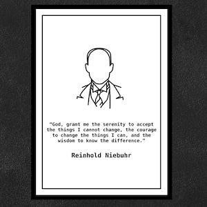 Reinhold Niebuhr - God, grant me the serenity to accept the things I cannot change.