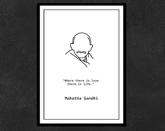 Mahatma Gandhi - Where there is love there is life.