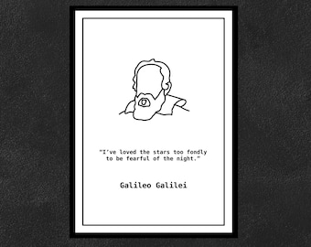 Galileo Galilei - I’ve loved the stars too fondly to be fearful of the night.