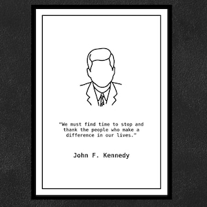 May include: Black and white line drawing of John F. Kennedy with a quote: "We must find time to stop and thank the people who make a difference in our lives."