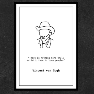 Vincent van Gogh - There is nothing more truly artistic than to love people.