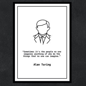 Alan Turing - Sometimes it is the people no one can imagine anything of who do the things no one can imagine.