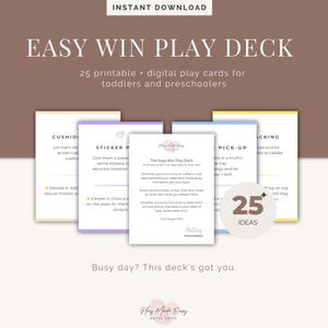 May include: A digital download of the "Easy Win Play Deck" with 25 printable play cards for toddlers and preschoolers. The cards are displayed with a white background and colorful borders. The text includes "Instant Download" and "Play Made Easy."