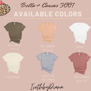 May include: Six Bella + Canvas 3001 t-shirts in different colors: Heather Olive, Heather Peach, White, Natural, Athletic Heather, and Heather Mauve.  The text "Bella + Canvas 3001" and "AVAILABLE COLORS" is at the top of the image.