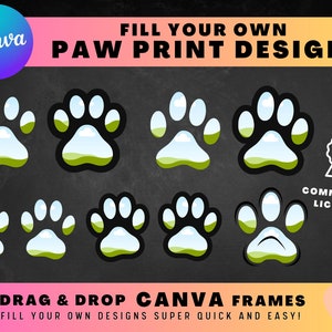 May include: Nine paw print designs with a sky and grass background. The paw prints are black outlines with a white sky and green grass inside. The text "FILL YOUR OWN PAW PRINT DESIGNS" is at the top of the image. The text "DRAG & DROP CANVA FRAMES" is at the bottom of the image. The text "FILL YOUR OWN DESIGNS SUPER QUICK AND EASY!" is below the text "DRAG & DROP CANVA FRAMES". The text "COMMERCIAL LICENSE*" is in the upper right corner of the image. The text "Star Moth Studio" is in the lower right corner of the image.