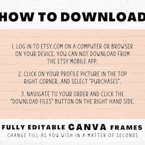 May include: A pink brick wall background with white text explaining how to download digital files from Etsy. The text says "HOW TO DOWNLOAD" in large bold letters. The text also says "FULLY EDITABLE CANVA FRAMES" in large bold letters. The text also says "CHANGE FILL AS YOU WISH IN A MATTER OF SECONDS". There is a small logo in the bottom right corner that says "Star Moth Studio".