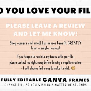 May include: A pink brick wall background with a white text overlay that reads "Do you love your file? Please leave a review and let me know! Shop owners and small businesses benefit GREATLY from a single review! If you happen to run into any issues with your file, please contact me right away before leaving a negative review - I will always find a way to make it right.  FULLY EDITABLE CANVA FRAMES CHANGE FILL AS YOU WISH IN A MATTER OF SECONDS" with a smiley face emoji.  A white circle with black text reads "Star Moth Studio".
