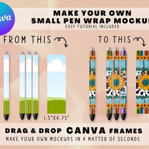 May include: A mockup showing how to create custom pen wraps using Canva. The image shows a blank pen wrap design and a finished pen wrap design with a sunflower pattern. The text "MAKE YOUR OWN SMALL PEN WRAP MOCKUP" is at the top of the image. The text "DRAG & DROP CANVA FRAMES" is at the bottom of the image.