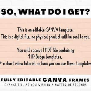 May include: A pink and white brick background with the text "SO, WHAT DO I GET?" in black. The text below explains that this is a digital file, an editable Canva template, and includes 9 ID badge templates and a short video tutorial. The text "FULLY EDITABLE CANVA FRAMES CHANGE FILL AS YOU WISH IN A MATTER OF SECONDS" is in black on a white background. A small circle with the text "Star Moth Studio" is in the bottom right corner.