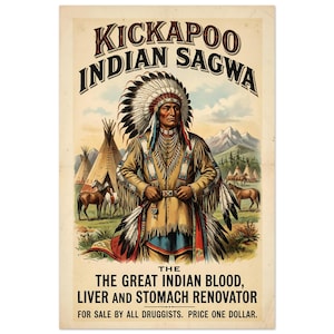 May include: Vintage advertisement for Kickapoo Indian Sagwa, featuring a Native American man in traditional attire. The poster includes text promoting the product as a blood, liver, and stomach renovator, with teepees, horses, and mountains in the background.