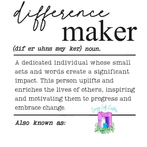 May include: White background with the words "difference maker" in a handwritten font. The definition of "difference maker" is provided, along with an illustration of a t-shirt, mug, and other items.