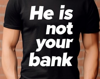 He is Not Your Bank Sarcasm SVG, Trendy Statement (Digital Download)
