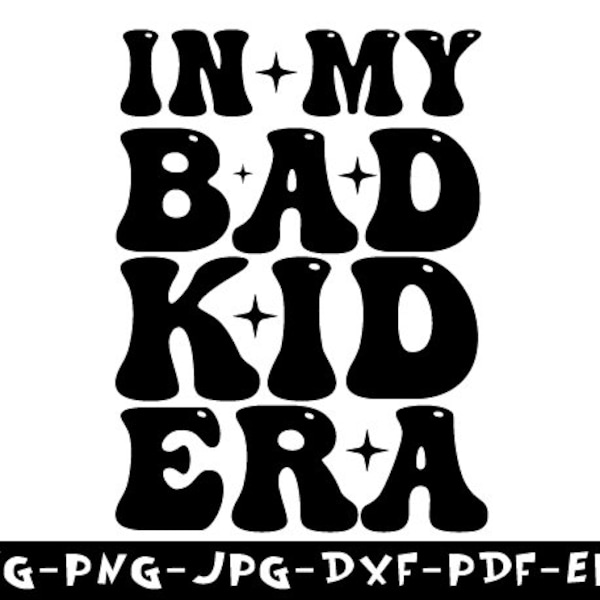 In My Bad Kid Era Svg Png, Kid Life Svg Png, Toddlerhood Svg,Funny Kid Design Svg,Sublimation Design, Adult Humor Png, Retro Groovy Text Png