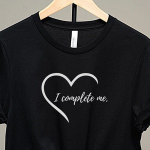 I Complete Me Shirt, Self-Love Shirt, Self-Love T-Shirt, Inspirational Gift Shirt, Positive Message shirt, Affirmation Shirt