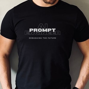 AI Prompt Engineer Shirt For Prompt Engineering Tshirt Software Engineering Gift For Prompt Engineer Tee for Prompt Engineering Lovers