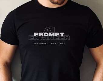 AI Prompt Engineer Shirt For Prompt Engineering Tshirt Software Engineering Gift For Prompt Engineer Tee for Prompt Engineering Lovers