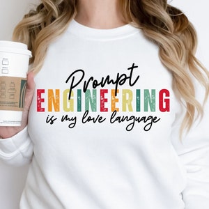 Prompt Engineering Unisex Sweatshirt, AI Engineer Sweatshirt, Funny AI/ML Geek and Nerd Sweatshirt, Prompt Engineering Is My Love Language