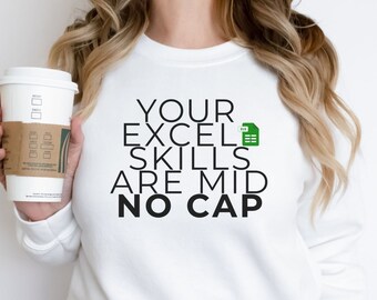 Your Excel Skills Are Mid No Cap Excel Sweatshirt for Data Analyst Excel Sweater Gift for Excel Lover Co-Worker Crewneck Excel Sweatshirt